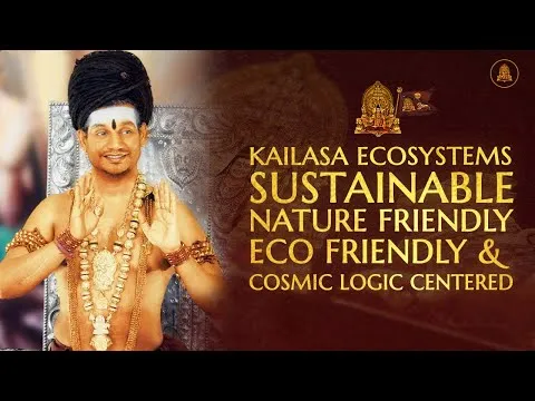 Kailasa Ecosystems- Sustainable, Nature Friendly, Eco Friendly & Cosmic Logic Centered | 17 Apr 2020