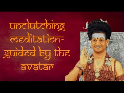 Unclutching Meditation- Guided By THE AVATAR || Part 2 || Nithyanandam || 22 July 2008