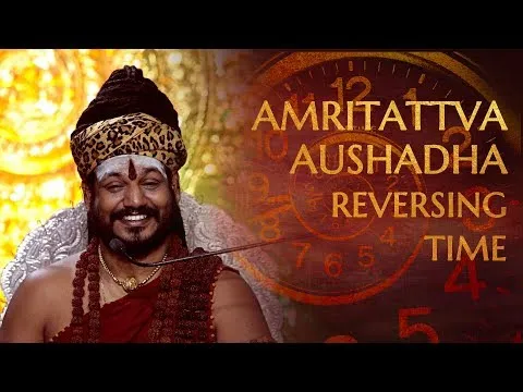 Amritattva Aushadha - Reversing the Effect of Time || 10 Dec 2017