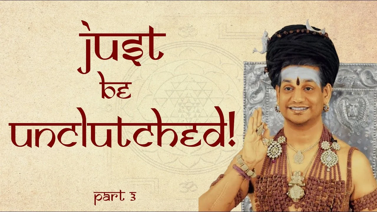 Just Be Unclutched! || Part 3 || Dhyana Spurana || 05 March 2006