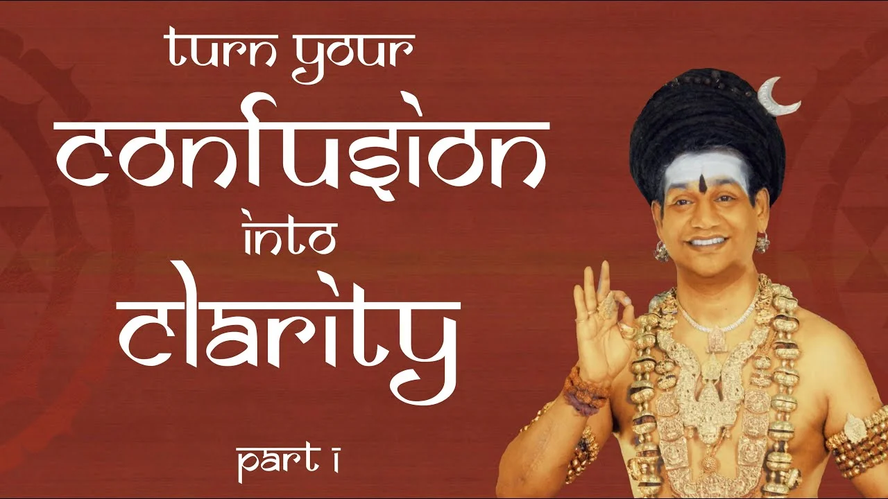 Turn Confusion into Clarity || Part 1 || Nithyananda Satsang || 01 August 2014