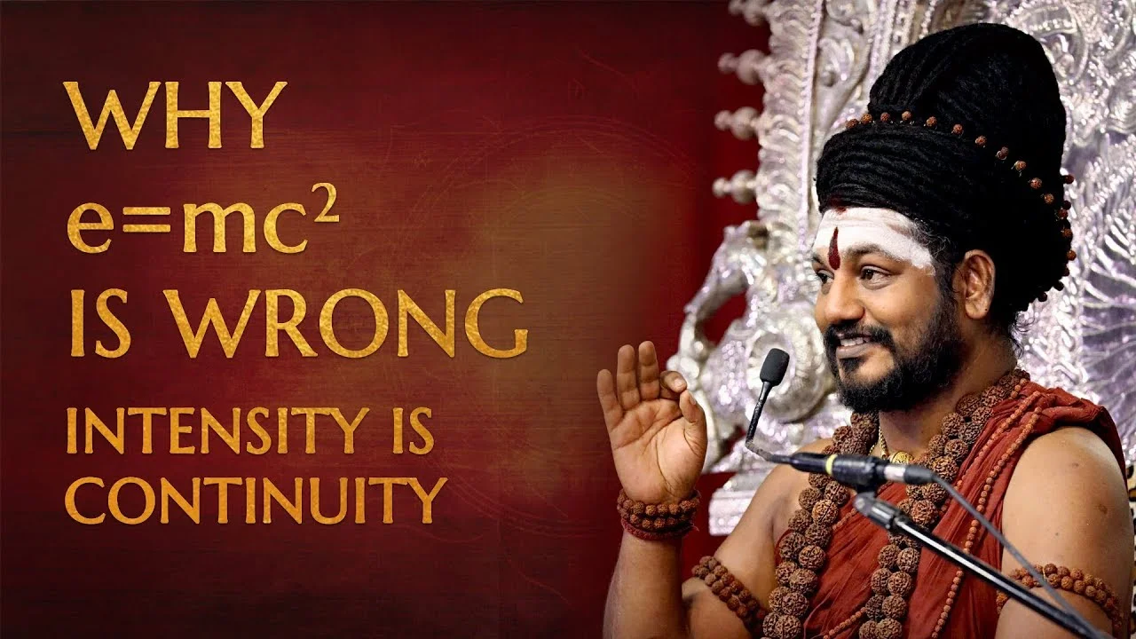 E = MC² is Wrong | The Science of Intensity & Continuity Explained | Nithyananda