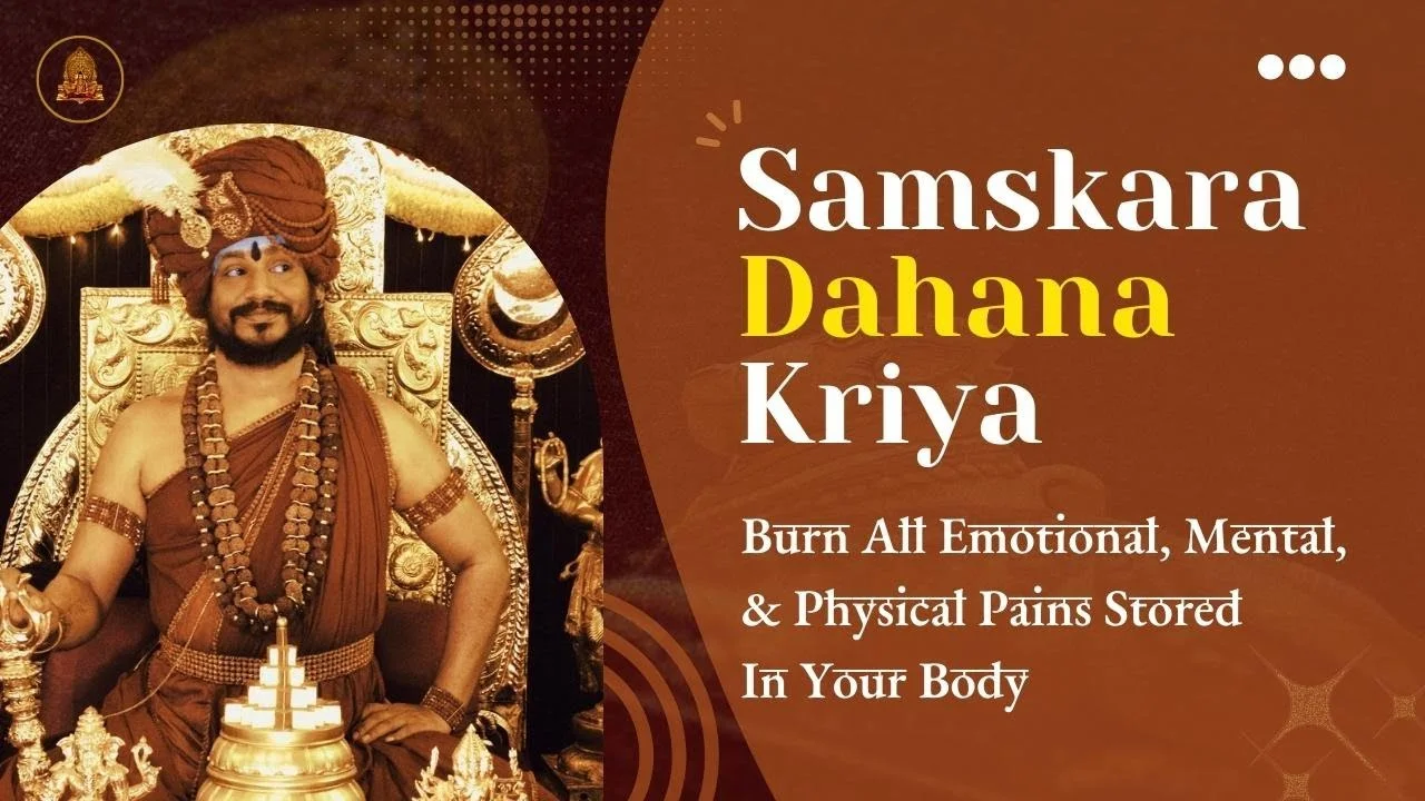 Samskara Dahana Kriya: Burn All Your Emotional, Mental, And Physical Pains Stored In Your Body