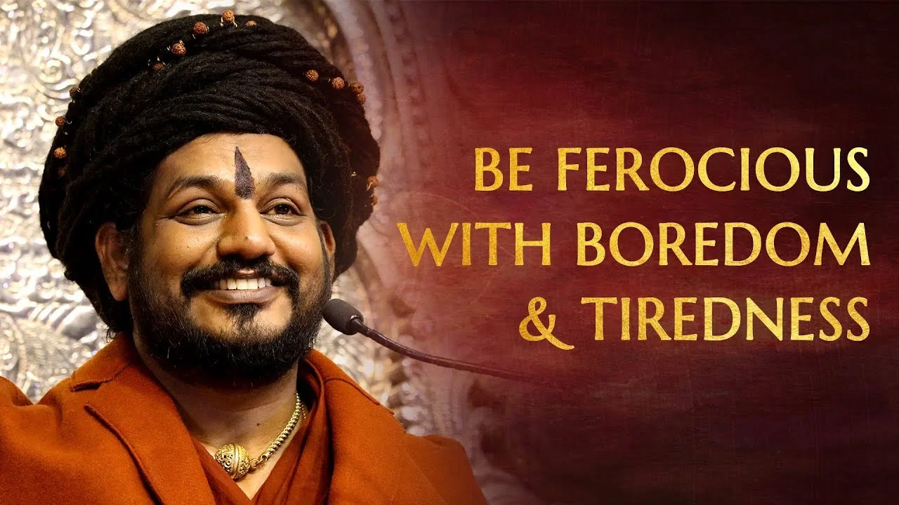 Be Ferocious With Your Boredom & Tiredness | Nithyananda Satsang | 09 Feb 2018