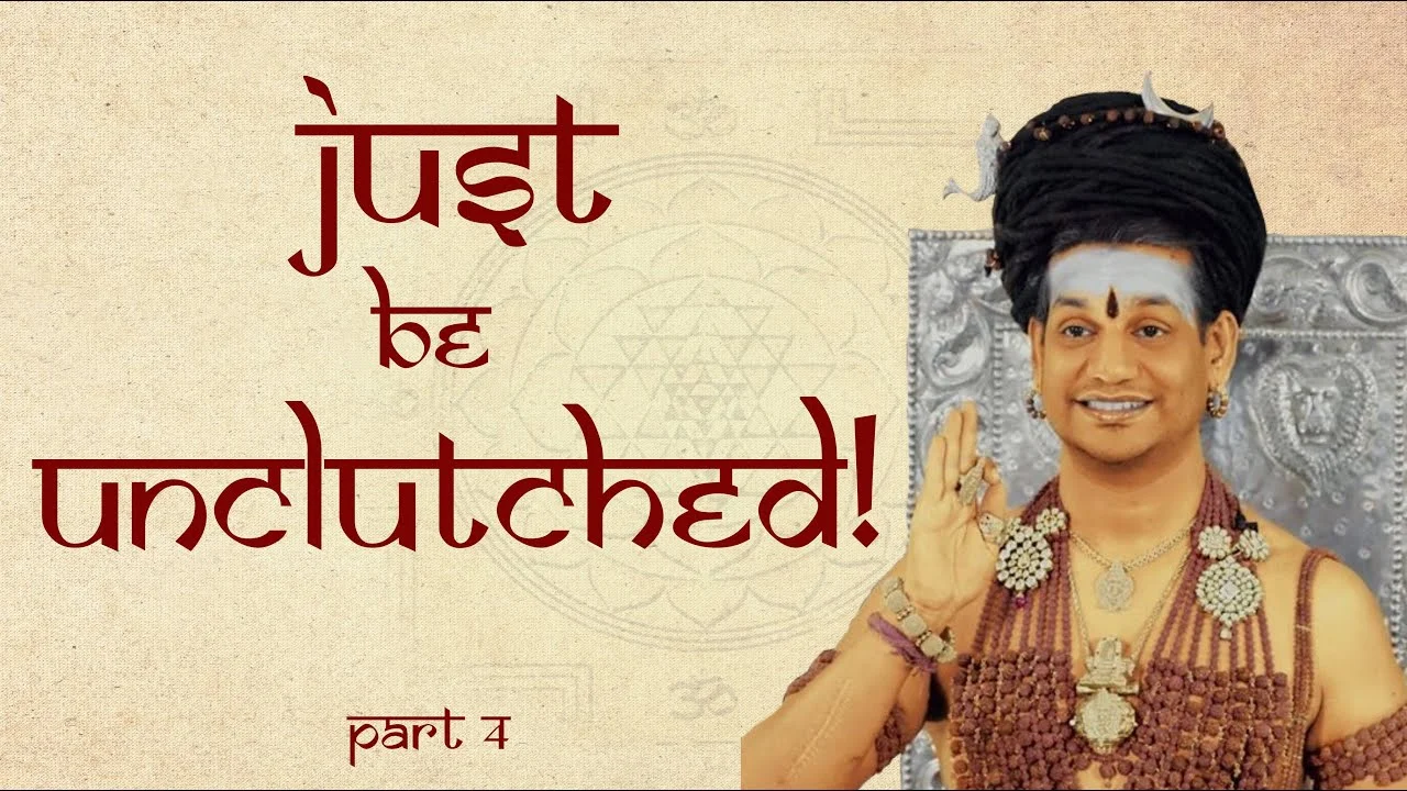 Just Be Unclutched! || Part 4 || Dhyana Spurana || 05 March 2006
