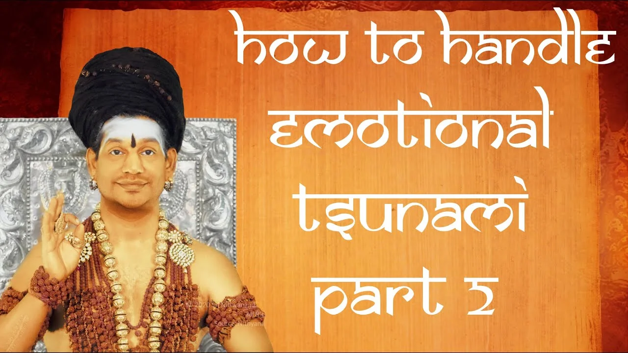 How to Handle Emotional Tsunami || Part 2 || Nithyanada Satsang || 22 November 2014