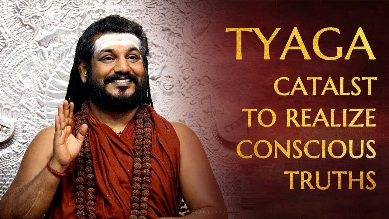 Tyaga - Catalyst for Realization of Conscious Truths | Nithyananda Satsang | 22 Mar 2018