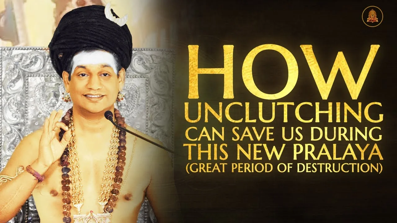How Unclutching Can Save Us During This New Pralaya (Great Period of Destruction) | 12 Jul 2020