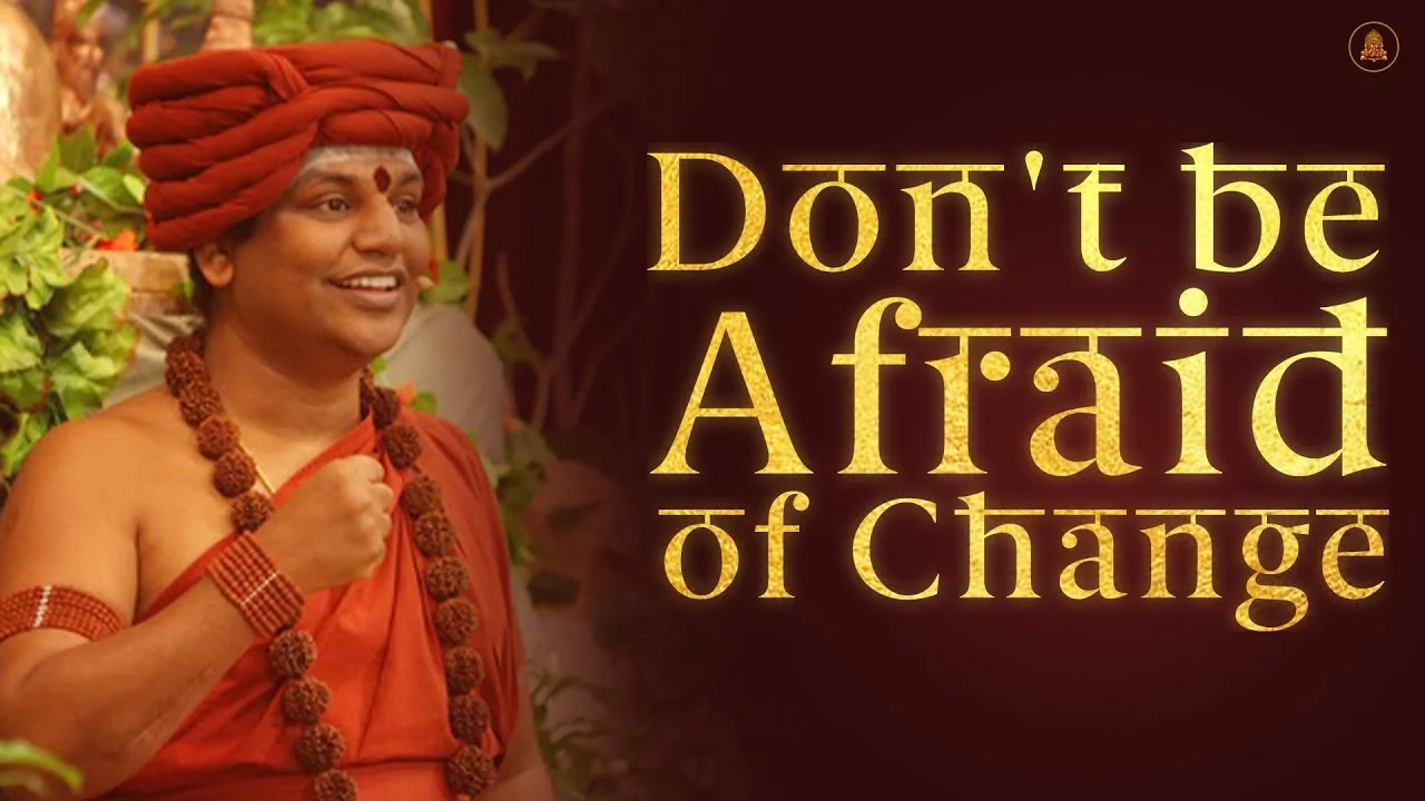 Don't be Afraid of Change | Nithyananda Satsang | 01 Feb 2015