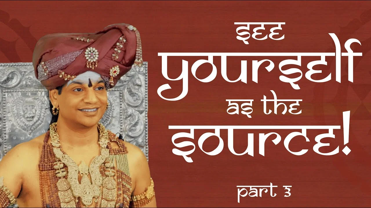 See Yourself as the Source! || Part 3 || Nithyananda Satsang || 14 Feb 2018