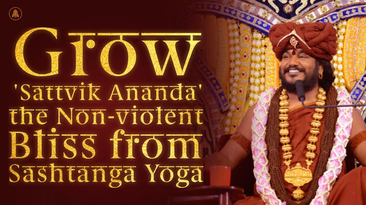 Grow 'Sattvik Ananda', the Non-violent Bliss from Sashtanga Yoga | Nithyananda Satsang | 07 Oct 2016