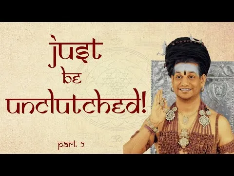 Just Be Unclutched! || Part 2 || Dhyana Spurana || 05 March 2006