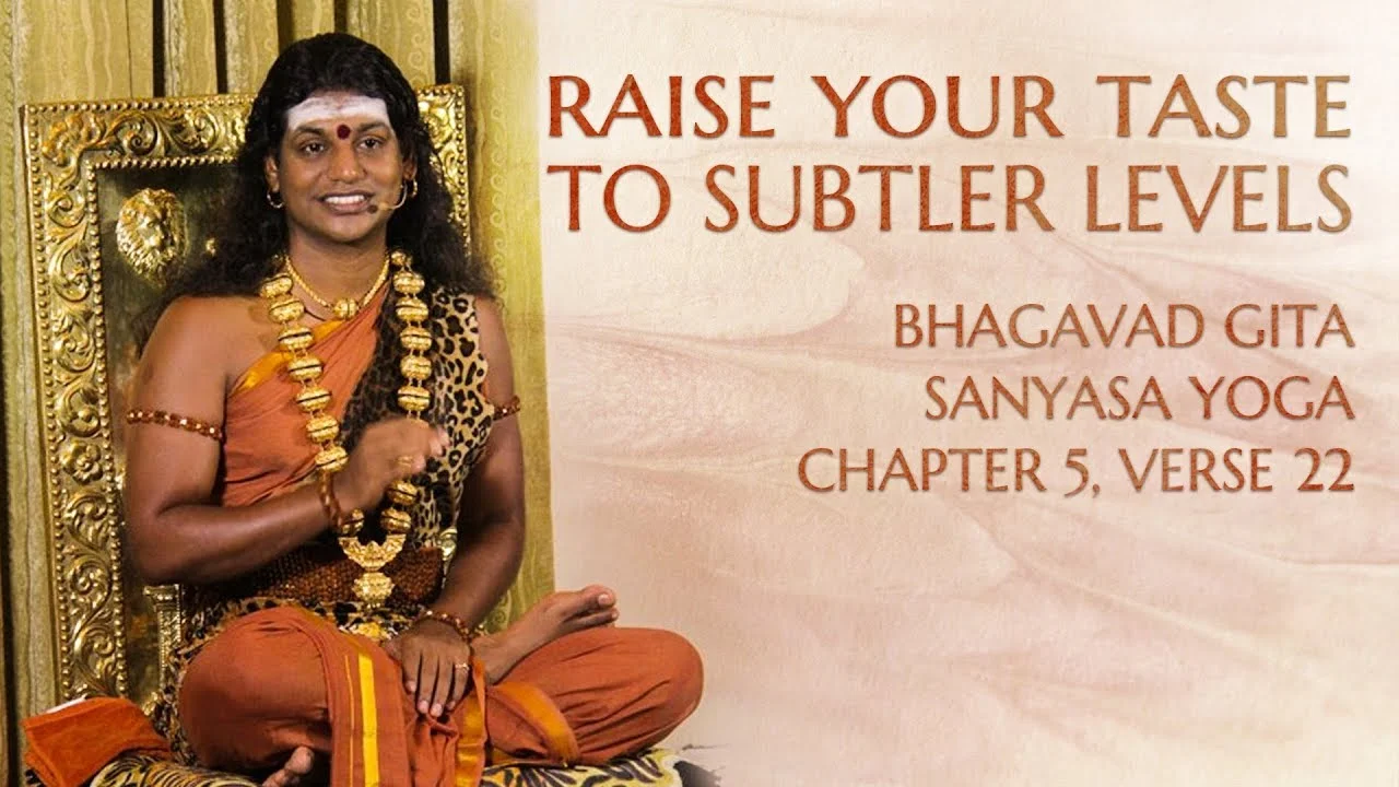 Raise Your Taste to Subtler Levels | Bhagavad Gita Sanyasa Yoga (Chapter 5, Verse 22)