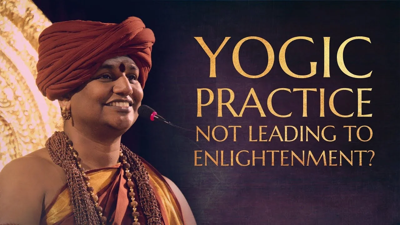 What to do if years of Yogic practice isn't leading to Enlightenment?