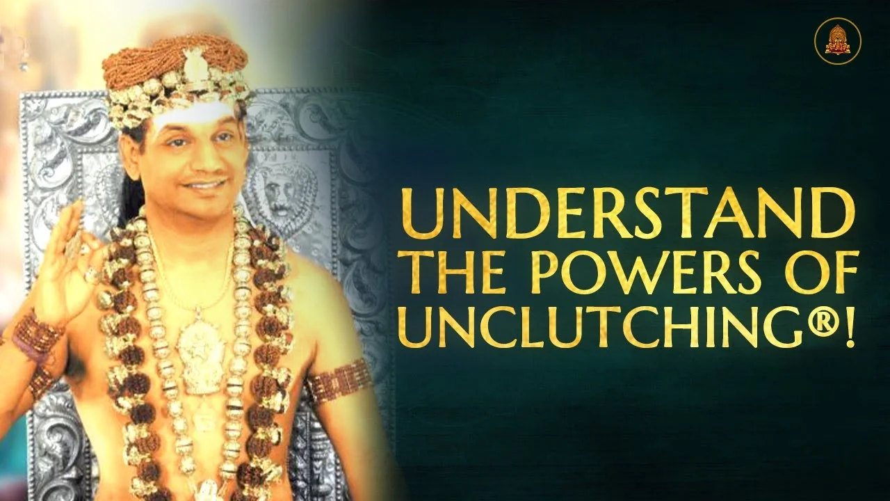 Understand The Powers Of Unclutching®! | Nithyananda Satsang | 16 May 2020
