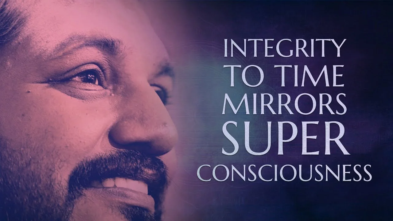 Integrity to Time Helps You Mirror Superconsciousness
