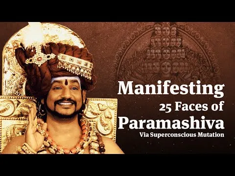 Manifesting 25 Faces of Paramashiva via Superconscious Mutation | Nithyananda Satsang | 24 Feb 22