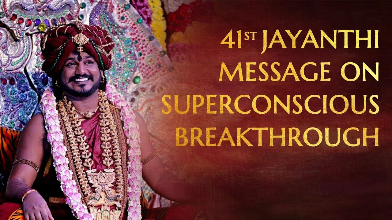 41st Jayanthi Message - Humanity has waited too long for Superconscious Breakthrough | 09 Jan 2018