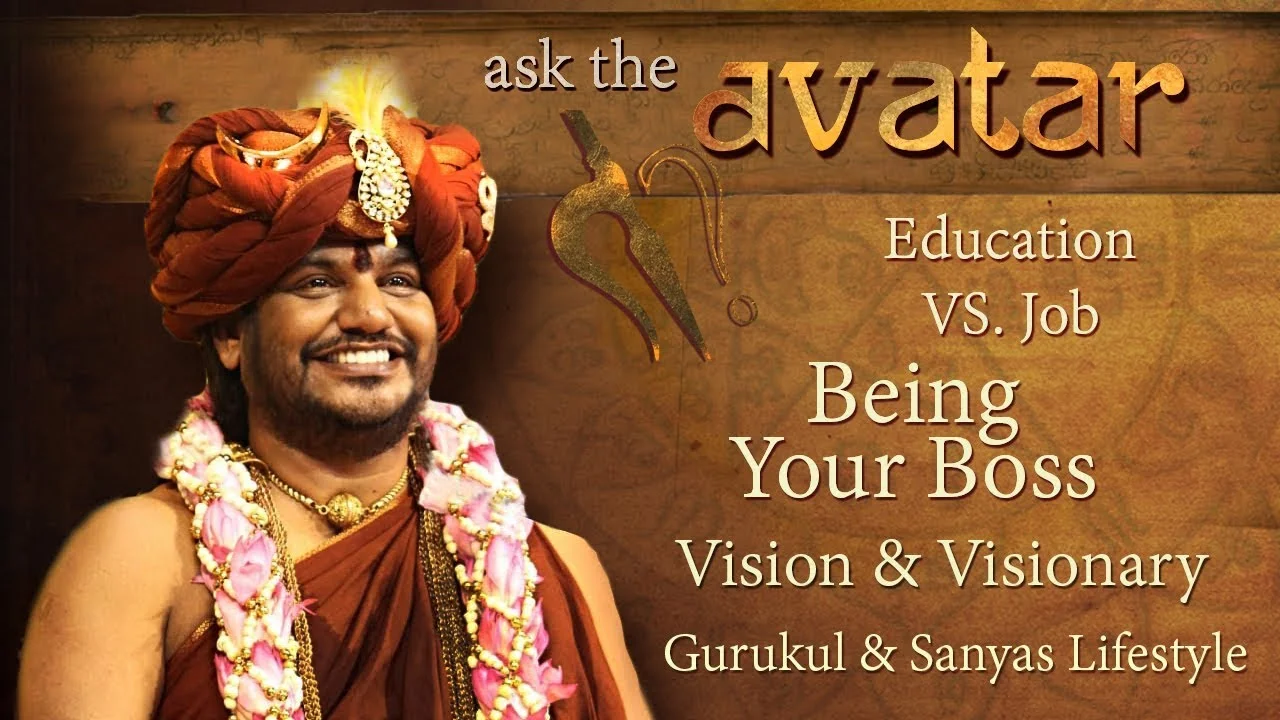 Ask The Avatar - Education vs Job, Being Your Boss, Vision & Visionary, Gurukul & Sanyas Lifestyle