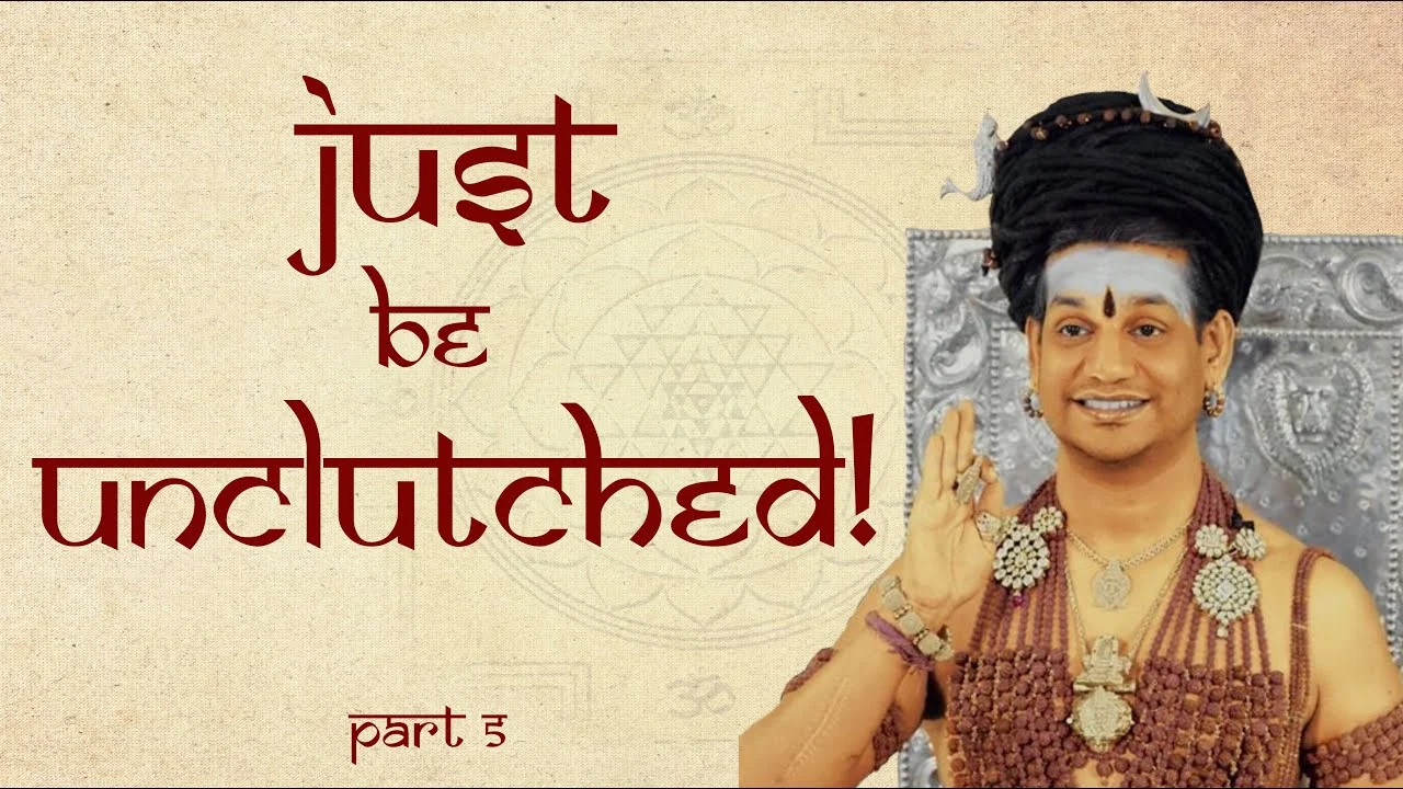 Just Be Unclutched! || Part 5 || Dhyana Spurana || 05 March 2006