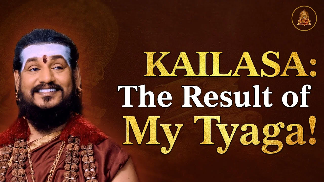 KAILASA: The Result of My Ferociousness On Myself & My Eternal Love, Compassion, & Tyaga for Others